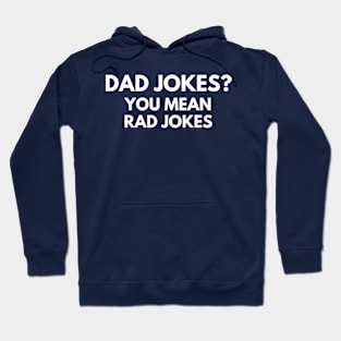 Dad Jokes? You Mean Rad Jokes Hoodie